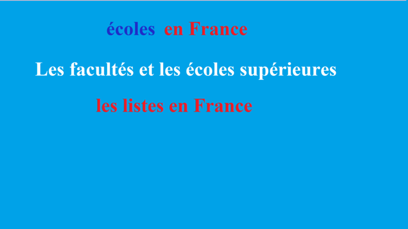 Les facultés et les écoles supérieures ! les listes  en France